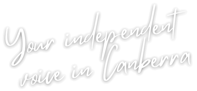 Your independent voice in Canberra